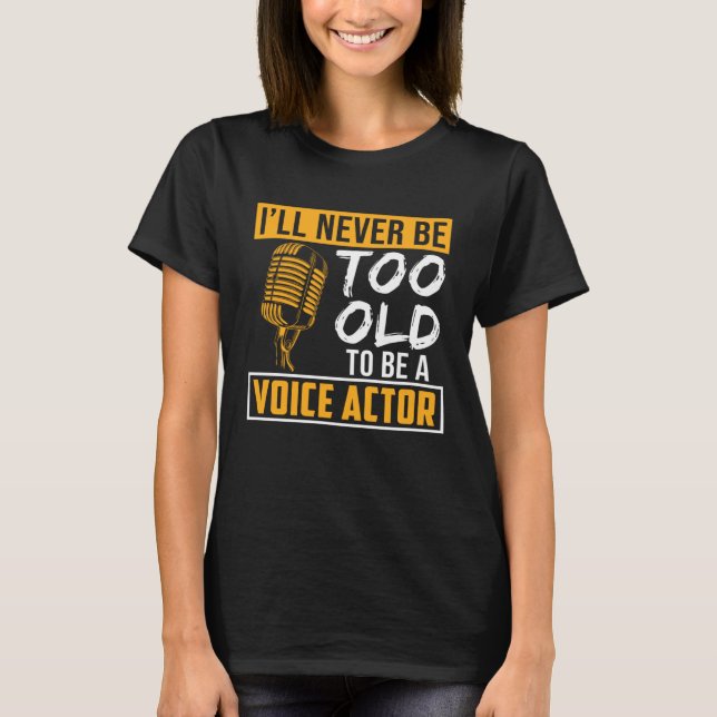 Camiseta Never Be Too Old Voice Actor Voice Over Artist Gra (Frente)
