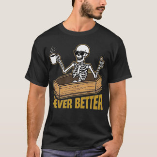Camiseta Never Better Skeleton Coffin Funny Skull Halloween
