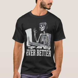 Camiseta Never Better T Skeleton Drinking Coffee For Tired