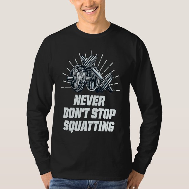 Camiseta Never Dont Stop Squatting Workout Motivational Quo (Frente)