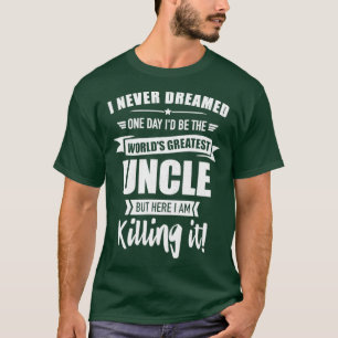 Camiseta Never dreamed worlds greatest uncle