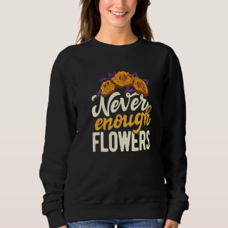 Camiseta Never Enough Flowers Gardening Botanical Gardener 