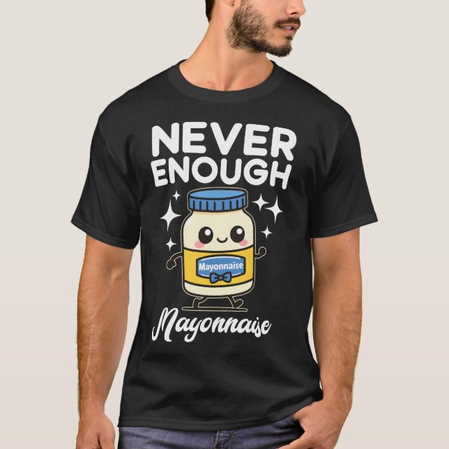 Camiseta Never Enough Mayonnaise (Frente)
