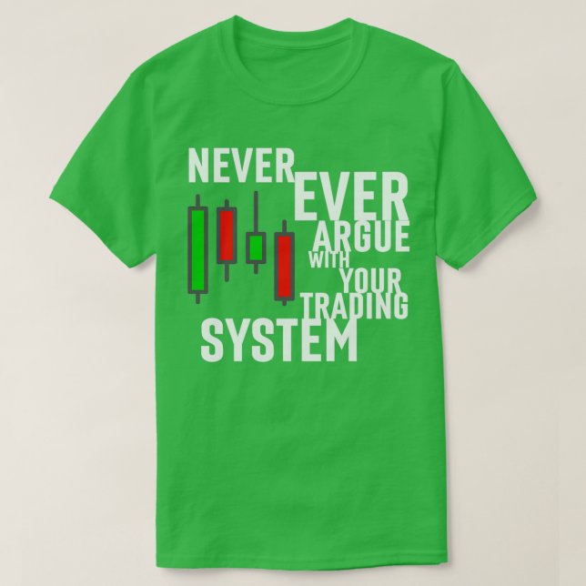 Camiseta Never Ever Argue With Your Trading System (Frente do Design)
