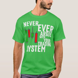Camiseta Never Ever Argue With Your Trading System