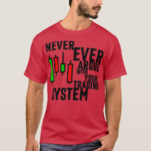 Camiseta Never Ever Argue With Your Trading System 3