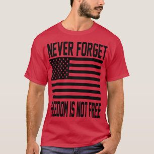Camiseta Never Forget Freedom Is Not Free