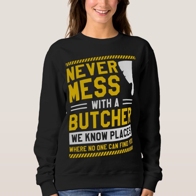 Camiseta Never Mess With A Butcher We Know Places Where No  (Frente)
