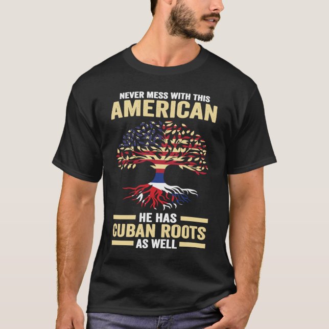 Camiseta never mess with this American he has Cuban roots C (Frente)