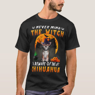 Camiseta Never Mind The Witch Beware Of Chihuahua Dog