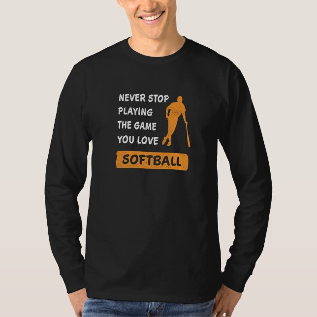 Camiseta Never stop playing the game you love Softball Sayi (Frente)