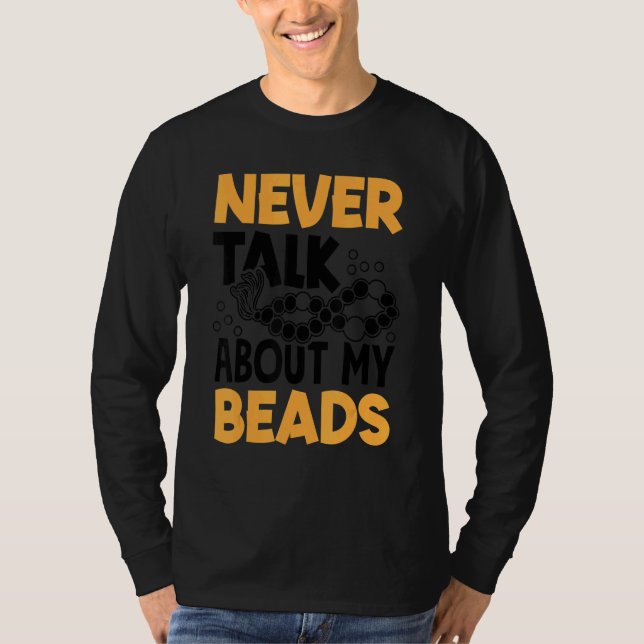 Camiseta Never Talk About My Beads Beadwork Sewing Needle A (Frente)