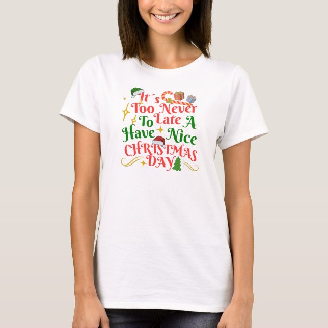 Camiseta Never Too Late To Have A Nice Christmas Day (Frente)