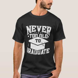 Camiseta Never Too Old To Graduate Graduation Day Graduatio