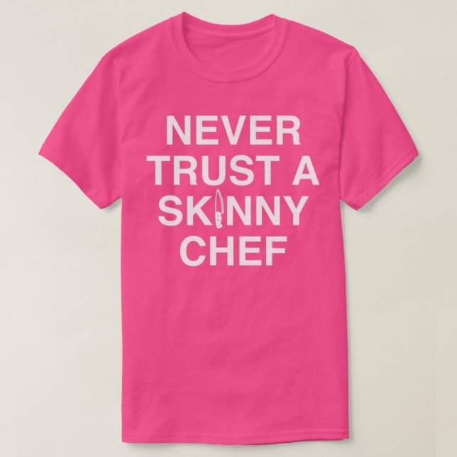 Camiseta Never Trust A Skinny Chef  (Frente do Design)