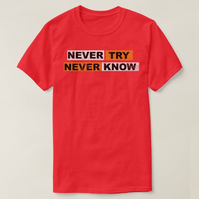 Camiseta Never Try never know motivation sayings eperience  (Frente do Design)
