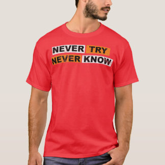Camiseta Never Try never know motivation sayings eperience 