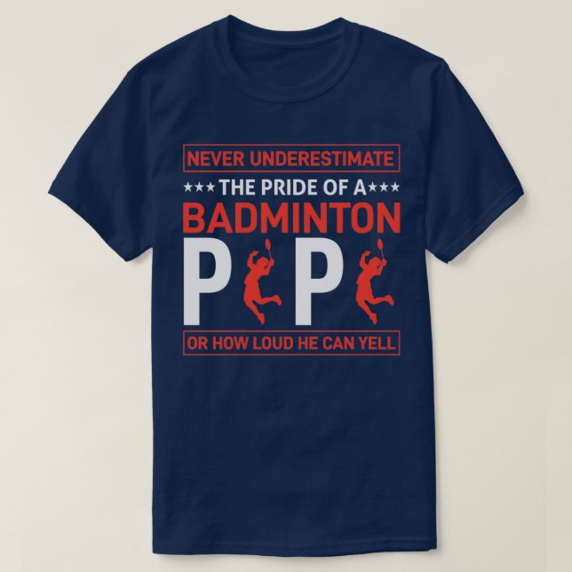 CAMISETA NEVER UNDERESTIMATE THE PRIDE OF A BADMINTON PAPA  (Frente do Design)