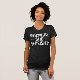 Camiseta Nevertheless She Persisted