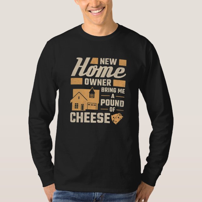 Camiseta New Homeowner Bring Me A Pound Of Cheese Housewarm (Frente)