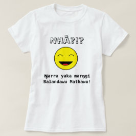 Camiseta Nhä?!? Marŋgi Balandawu Mathawu do yaka de Ŋarra!