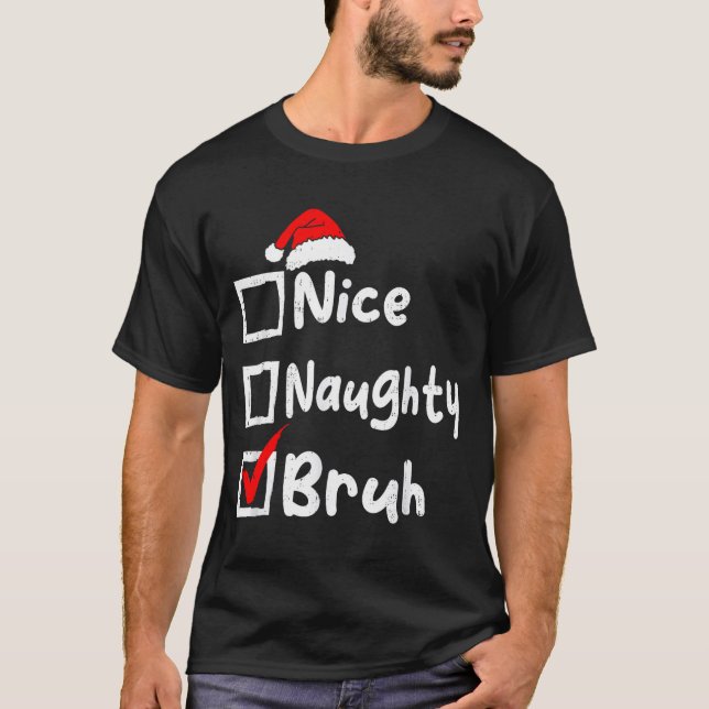 Camiseta Nice Naughty Bruh Boys Funny Christmas List Family (Frente)