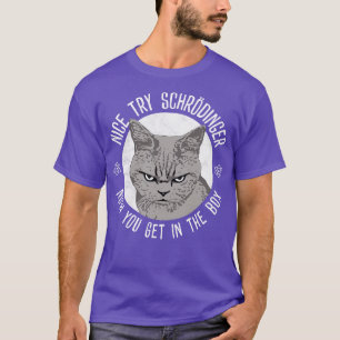Camiseta Nice try Schrodinger
