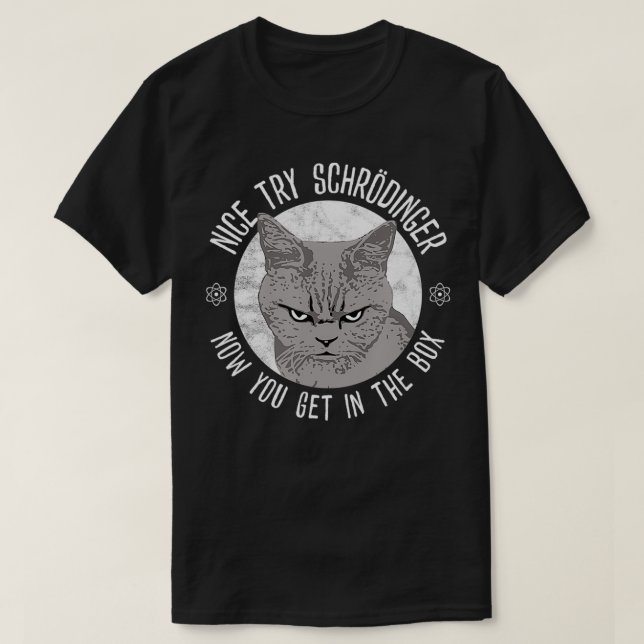 Camiseta Nice Try Schrodinger, Schrodinger's Cat, Quantum P (Frente do Design)
