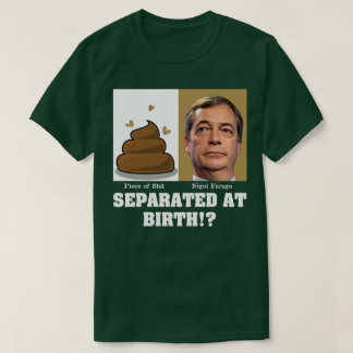 Camiseta Nigel Farage Piece of Sh*it Separado No Nascimento