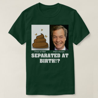 Camiseta Nigel Farage Piece of Sh*it Separado No Nascimento