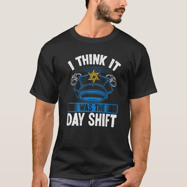Camiseta Night Shift Police Officer was Day Shift Overnight (Frente)