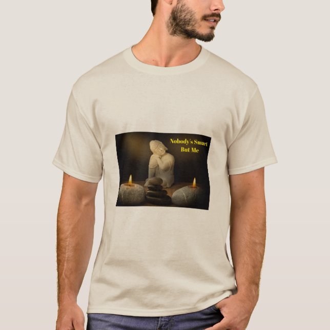 Camiseta Ninguém é inteligente, mas eu - Zen Humor Buddha T (Frente)