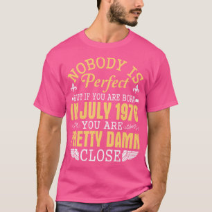 Camiseta Ninguém É Perfeito Se Você Nascer Em Julho De 1976