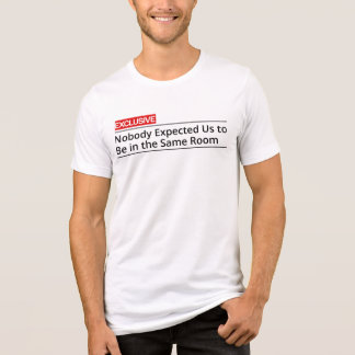 Camiseta Ninguém Esperava que Estivéssemos no Mesmo Quarto