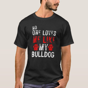 Camiseta Ninguém Me Ama Como Meu Cachorro De Bulldog