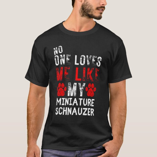 Camiseta Ninguém Me Ama Como Meu Cachorro De Schnauzer Mini (Frente)