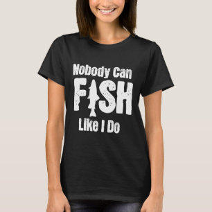 Camiseta Ninguém Pode Pescar Como Eu Faço Piada De Pesca Ap