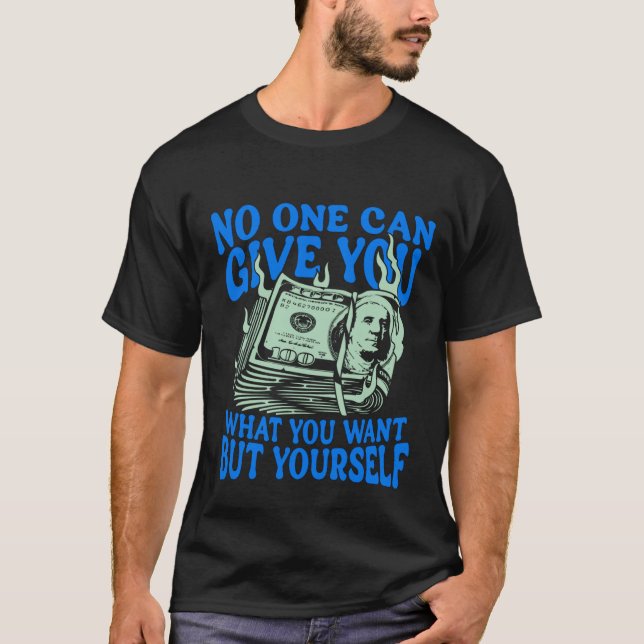 Camiseta Ninguém Pode Te Dar O Que Você Quer Além  (Frente)