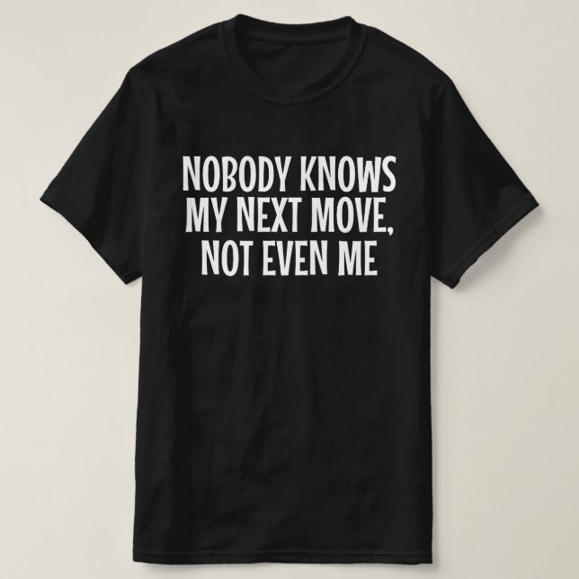 Camiseta Ninguém Sabe Meu Próximo Passo Nem Mesmo Eu (Frente do Design)