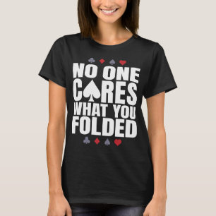 Camiseta Ninguém Se Importa Com O Que Você Dobrou O Poker