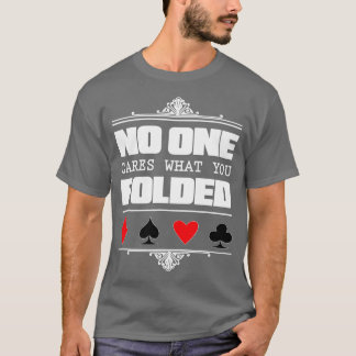 Camiseta Ninguém Se Importa Com O Que Você Dobrou O Poker
