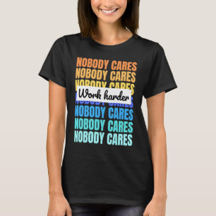 Camiseta Ninguém se importa de trabalhar a citação motivaci