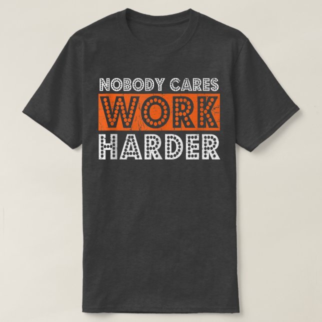 Camiseta Ninguém se importa de trabalhar com mais dificulda (Frente do Design)