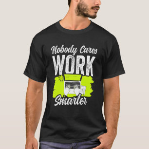 Camiseta Ninguém se importa de trabalhar de forma mais inte