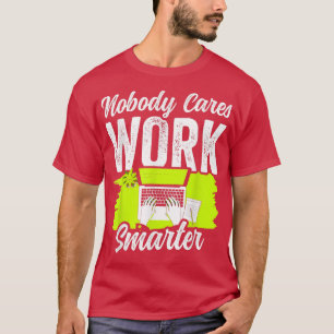 Camiseta Ninguém se importa de trabalhar de forma mais inte