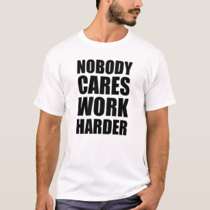 Camiseta Ninguém Se Importa Trabalhe Mais Arduamente Presen