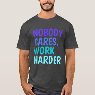 Camiseta Ninguém se Importa Trabalhe Mais Citações Motivaci
