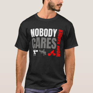 Camiseta Ninguém Se Importa Trabalhe Mais Forte Motivação A