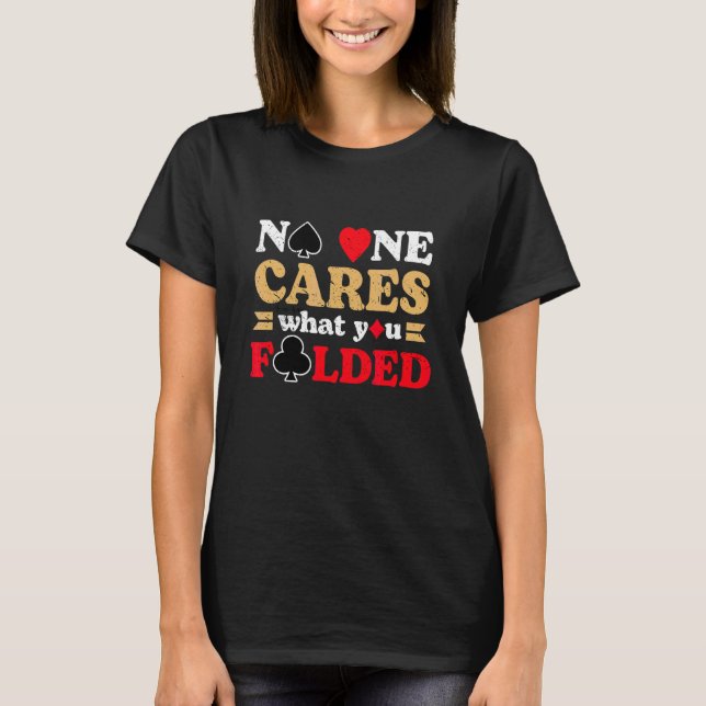 Camiseta Ninguém Se Preocupa Com O Que Você Dobrou De Poker (Frente)