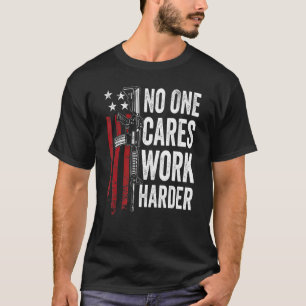 Camiseta Ninguém Se Preocupa Com O Trabalho Mais Duro Pro G